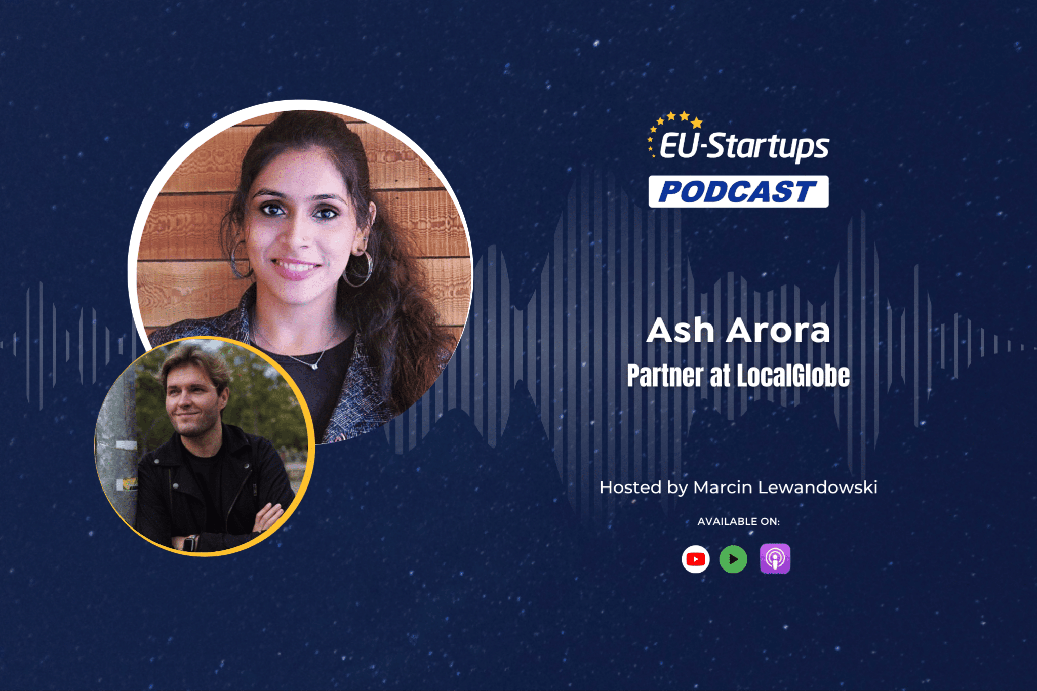 EU-Startups Podcast | Episode 118: Ash Arora, Partner at LocalGlobe