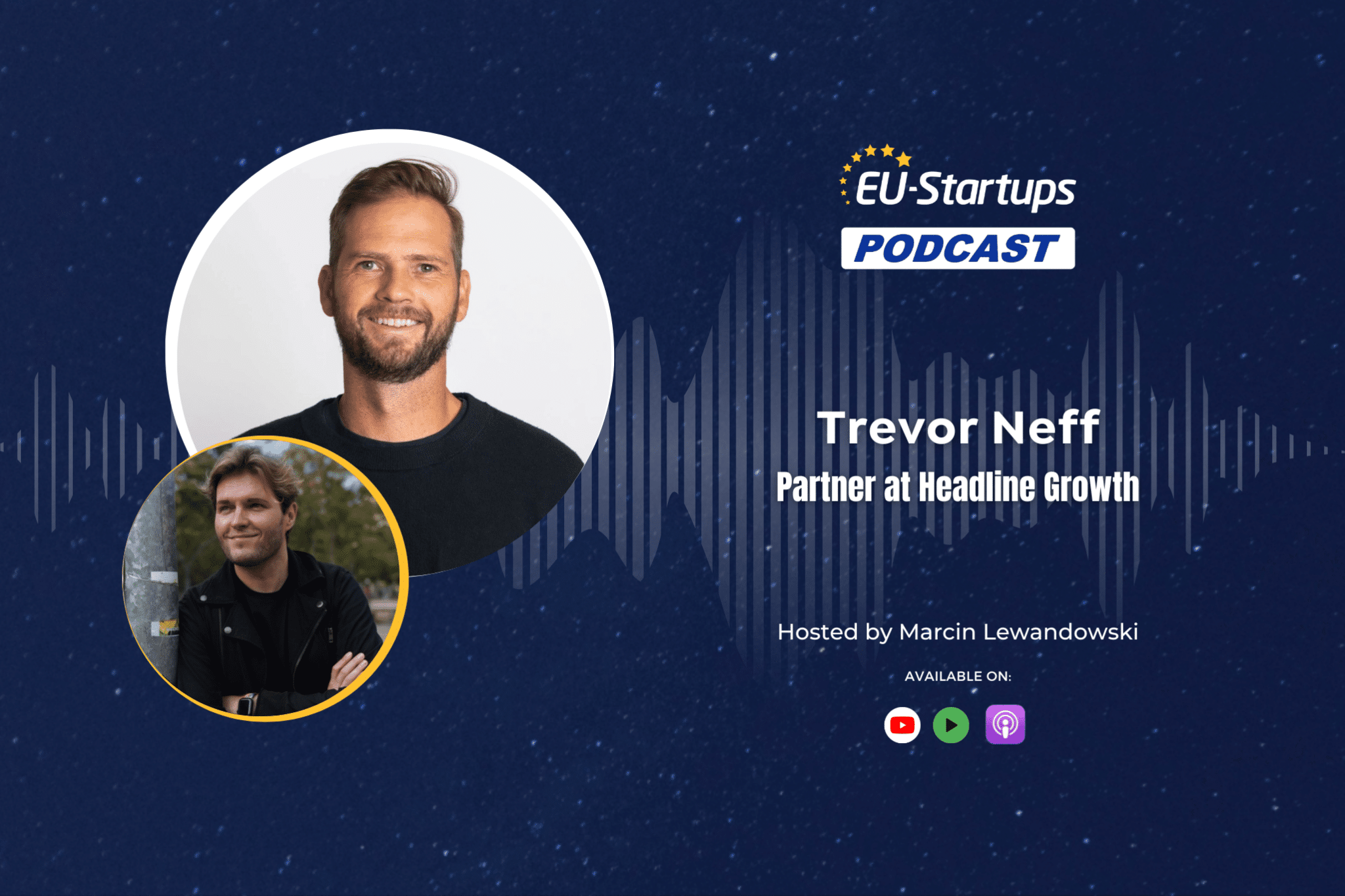 EU-Startups Podcast | Episode 126: Trevor Neff, Partner at Headline Growth