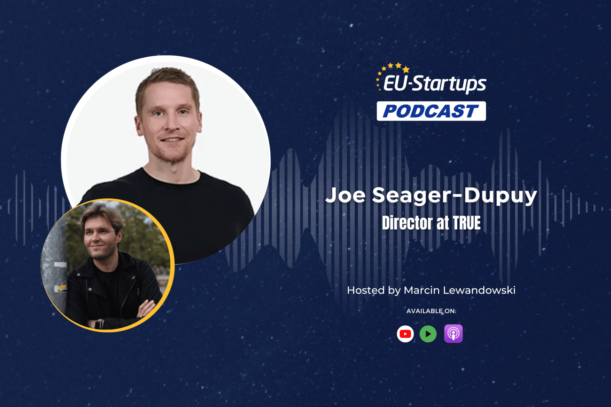 EU-Startups Podcast | Episode 132: Joe Seager-Dupuy, Director at TRUE